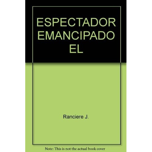ESPECTADOR EMANCIPADO, EL - JACQUES RANCIERE, de Jacques Rancière. Editorial Manantial en español