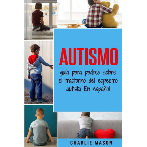 Libro: Autismo: Guia Para Padres - Charlie Mason 