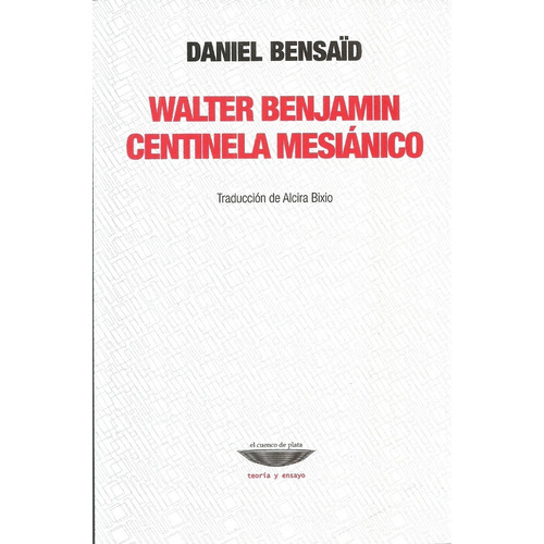 Walter Benjamin Centinela Mesiánico - Bensaid, Daniel