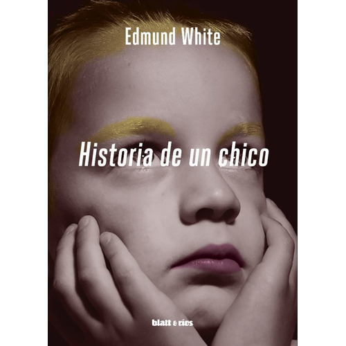 Historia De Un Chico - Edmund White
