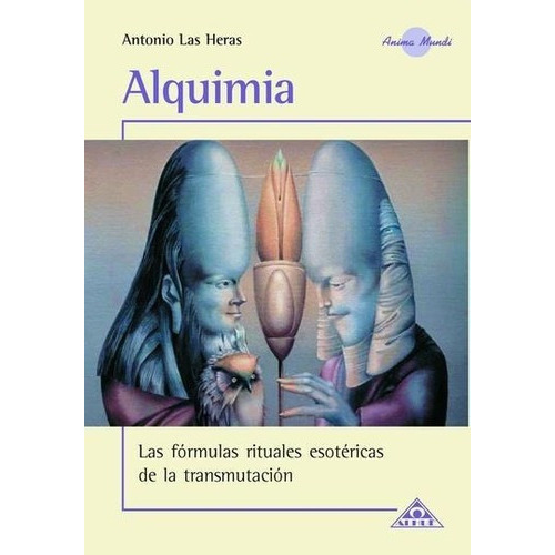 Alquimia. Las Fórmulas Rituales Esotéricas De La Transmutación, De Antonio Las Heras. Editorial Alhue En Español