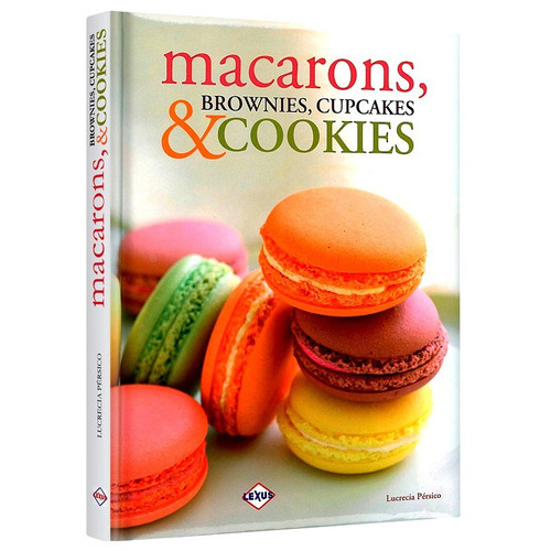 Macarons, Brownies, Cupcakes & Cookies, De Persico, Lucrecia. Editorial Lexus, Tapa Dura En Español