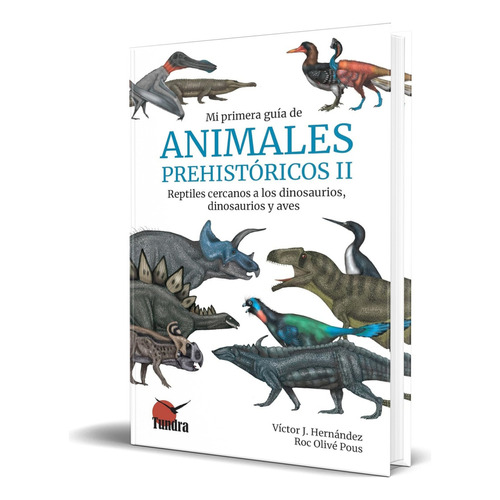 Libro Mi Primera Guía De Animales Prehistóricos Ii Original, De Victor J. Hernandez. Editorial Tundra, Tapa Blanda En Español, 2023