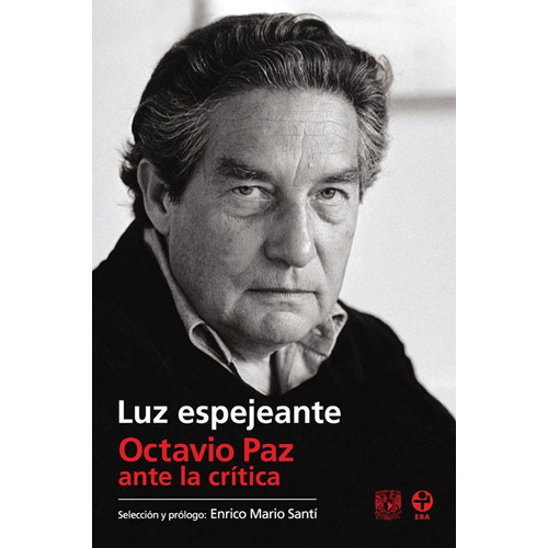 Luz espejeante: Octavio Paz ante la crítica, de Santí, Enrico Mario. Editorial Ediciones Era en español, 2009