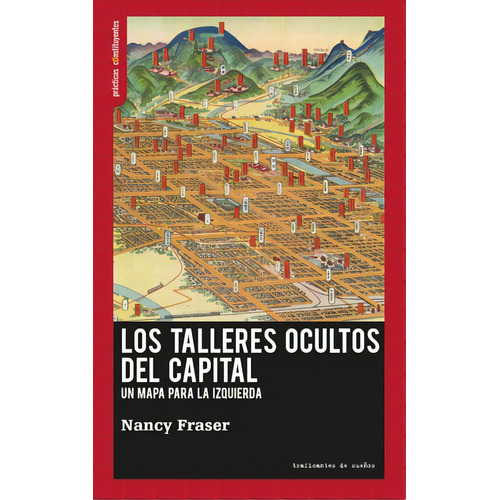 Los talleres ocultos del capital: Un mapa para la izquierda, de Fraser, Nancy. Editorial Traficantes de sueños, tapa blanda en español, 2020