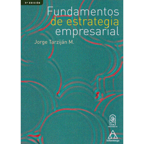 Fundamentos De Estrategia Empresarial, De Tarziján. Editorial Alfaomega, Tapa Blanda, Edición Alfaomega En Español, 2019