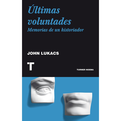 Últimas Voluntades: Memorias De Un Historiador, De John Lukacs. Editorial Oceano De Colombia S.a.s, Tapa Blanda, Edición 2013 En Español