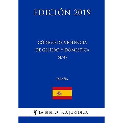 Codigo De Violencia De Genero Y Domestica (4/4) (espana) (edicion 2019), De La Biblioteca Juridica. Editorial Createspace Independent Publishing Platform, Tapa Blanda En Español, 2018