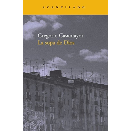 La Sopa De Dios, De Casamayor Gregorio. Serie Abc, Vol. Abc. Editorial Acantilado, Tapa Blanda, Edición Abc En Español, 1