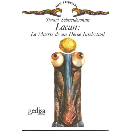 Lacan: La muerte de un héroe intelectual, de Schneiderman, Stuart. Serie Serie Freudiana Editorial Gedisa en español, 1996