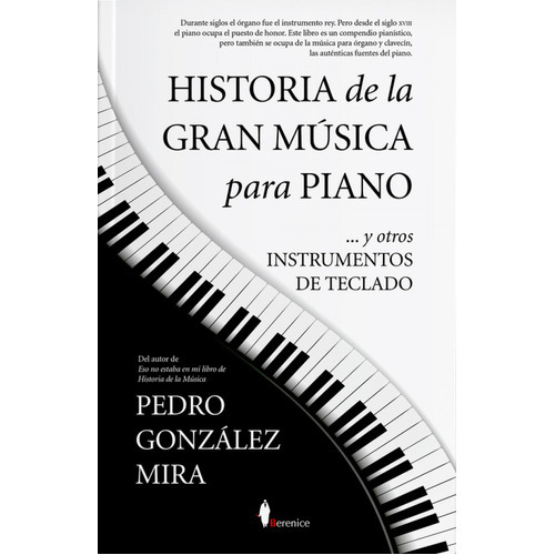 Historia De La Gran Musica Para Piano ( Libro Original ), De Pedro Gonzalez Mira, Pedro Gonzalez Mira. Editorial Berenice En Español