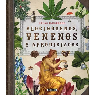 Atlas Ilustrado Alucinógenos, Venenos Y Afrodisíacos (t.d)