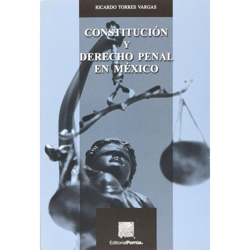 Constitución y Derecho Penal en México: No, de Torres Vargas, Ricardo., vol. 1. Editorial Porrua, tapa pasta blanda, edición 1 en español, 2016