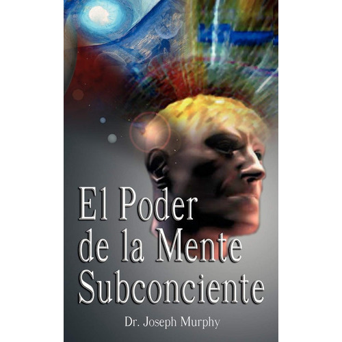 El Poder De La Mente Subconsciente, De Dr Joseph Murphy. Editorial Bnpublishin, Tapa Dura En Español, 2007