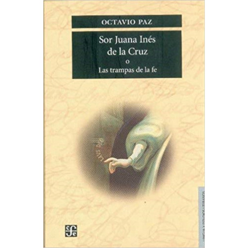 Sor Juana Inés De La Cruz O Trampas De La Fe Octavio Paz