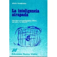 La Inteligencia Atrapada - Alicia Fernandez -nvision