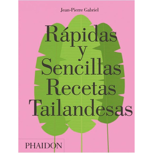 Rápidas Y Sencillas Recetas Tailandesas, De Jean-pierre  Gabriel. Editorial Phaidon, Tapa Blanda, Edición 1 En Español, 2017