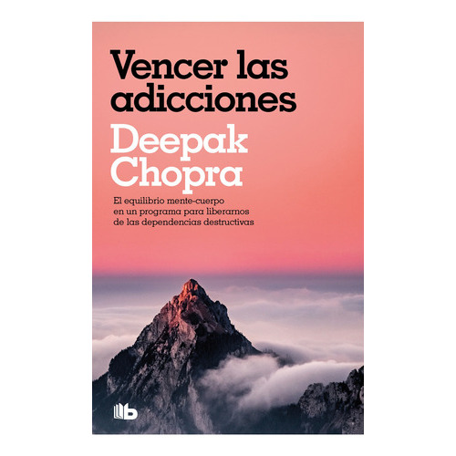VENCER LAS ADICCIONES - DEEPAK/ SNYDER  KIMBERLY CHOPRA, de DEEPAK/ SNYDER  KIMBERLY CHOPRA. Editorial B de Bolsillo en español