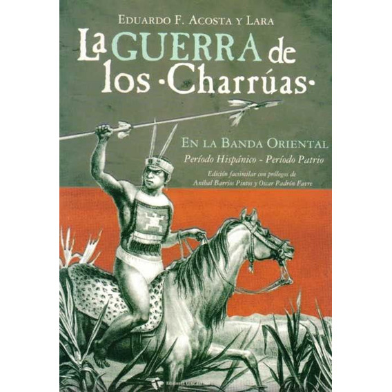 La Guerra De Los Charrúas / Eduardo F. Acosta Y Lara