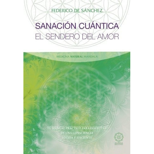 Sanacion Cuantica Tu Manual Practico Para Disfrutar, de Federico Antonio Sánchez Arias. Editorial EDICIONES LITERARIAS MANDALA, S.L. en español