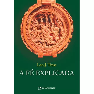 A Fé Explicada, De Trese, Leo J.. Quadrante Editora, Capa Mole Em Português, 2021