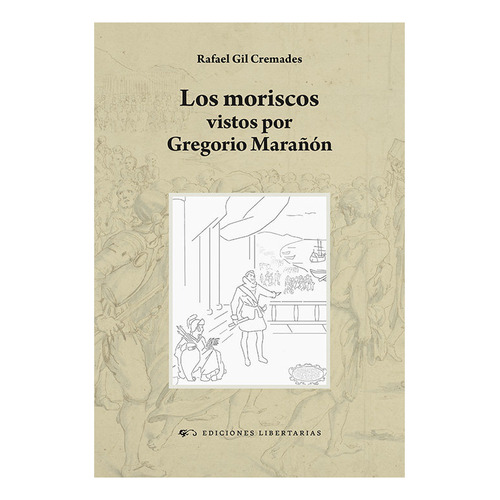 Los Moriscos Vistos Por Gregorio Maraãâãân, De Rafael Gil Cremades. Editorial Libertarias Prodhufi, Tapa Blanda En Español
