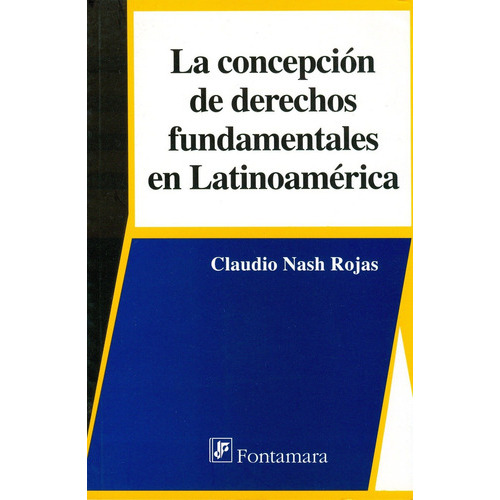 La Concepción De Derechos Fundamentales En Latinoamerica, De Claudio Nash Rojas. Editorial Fontamara, Tapa Blanda En Español, 2010