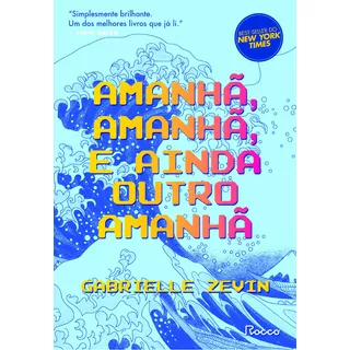 Amanhã, Amanhã, E Ainda Outro Amanhã, De Gabrielle Zevin. Editora Rocco, Capa Mole Em Português