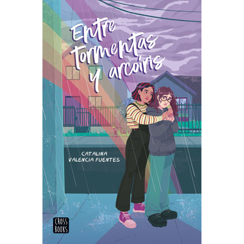Entre Tormentas Y Arcoíris, De Catalina Valencia Fuentes., Vol. 1.0. Editorial Crossbooks, Tapa Blanda, Edición 1.0 En Español, 2023