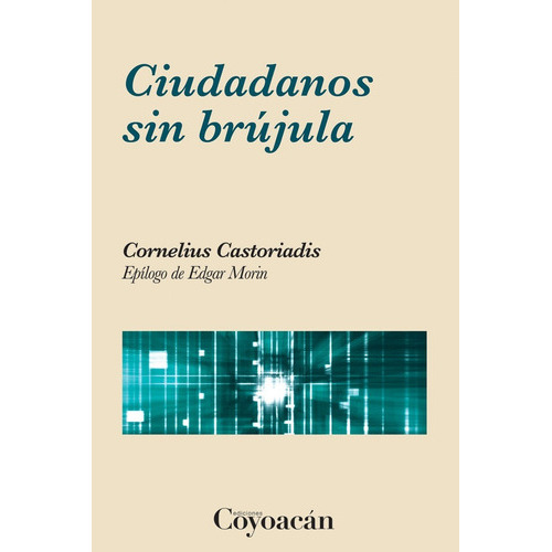Ciudadanos Sin Brújula, De Cornelius Castoriadis. Editorial Coyoacán, Tapa Blanda En Español, 2017