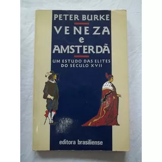 Veneza Amsterda Estudo Das Elites Do Seculo Xvii Peter Burke