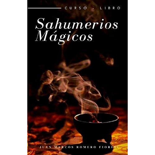 Sahumerios Magicos Curso-libro - Juan Marcos Romero Fiorini