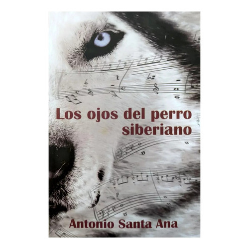 Los Ojos Del Perro Siberiano - Antonio Santa Ana, De Antonio Santa Ana. Editorial Norma, Tapa Blanda En Español