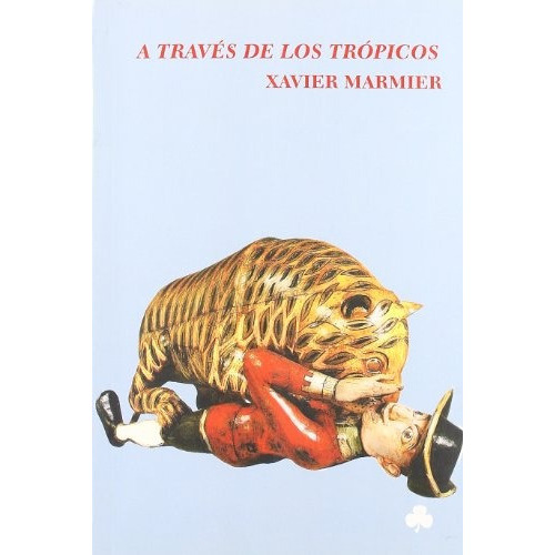 A Traves De Los Tropicos, de Xavier Marmier. Editorial El Nadir, edición 1 en español