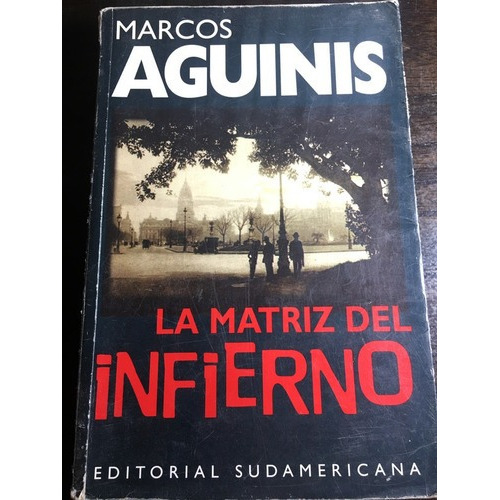 La Matriz Del Infierno - Marcos Aguinis