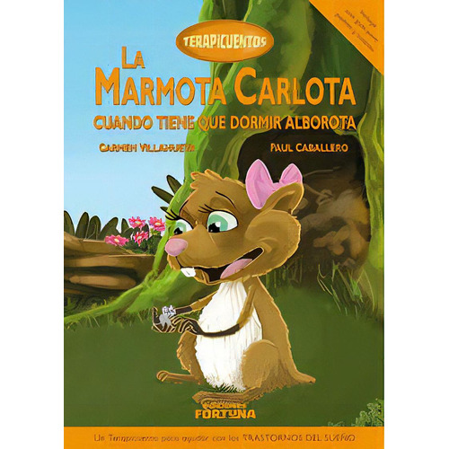 La Marmota Carlota Cuando Tiene Que Dormir Alborota, De Villanueva Rivero, Carmen. Editorial Ediciones Fortuna, Tapa Dura En Español