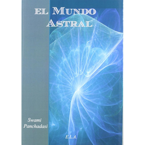 El Mundo Astral, De Swami Panchadasi. Editorial Ela (ediciones Libreria Argentina), Tapa Blanda En Español, 1
