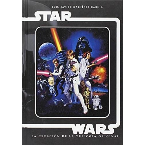 Star Wars La Creacion De La Trilogia Original