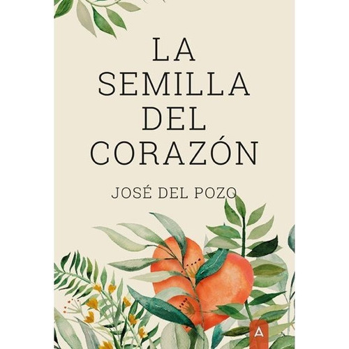 La Semilla Del Corazon, De Del Pozo, Jose. Editorial Aliar 2015 Ediciones, S.l., Tapa Blanda En Español