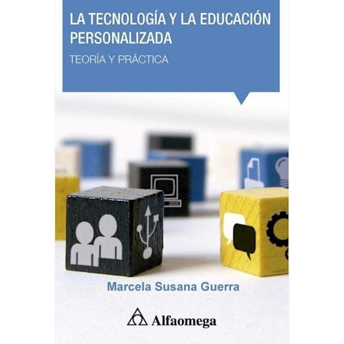 La Tecnologia Y La Educacion Personalizada, De Marcela Susana Guerra. Editorial Alfaomega Grupo Editor, Tapa Blanda En Español