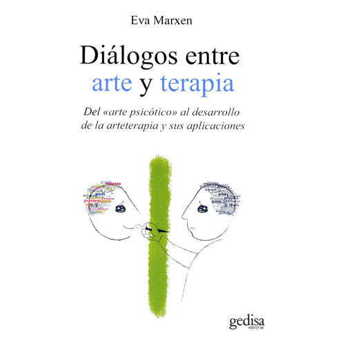 Diálogos entre arte y terapia: Del "arte psicótico" al desarrollo de la arteterapia y sus aplicaciones, de Marxen, Eva. Serie Psicología Editorial Gedisa en español, 2011