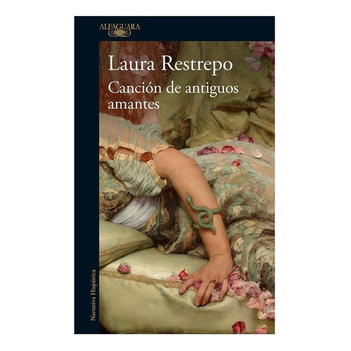 Canción De Antiguos Amantes / Laura Restrepo, De Restrepo, Laura. Editorial Alfaguara, Tapa Pasta Blanda En Español, 2022