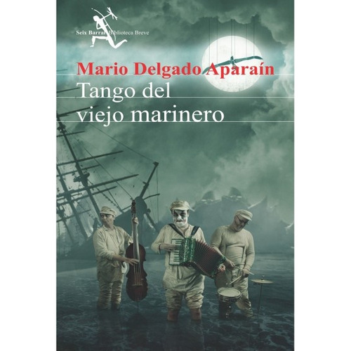 Tango Del Marinero Viejo, de Mario Delgado Aparain. Editorial Seix Barral, tapa blanda en español
