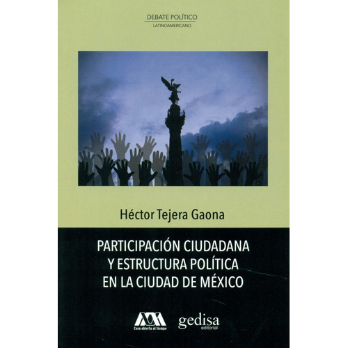 Participación Ciudadana Y Estructura Política En La Ciudad De México, de Tejera, Héctor. Serie Debate Político Latinoamericano Editorial Gedisa en español, 2015