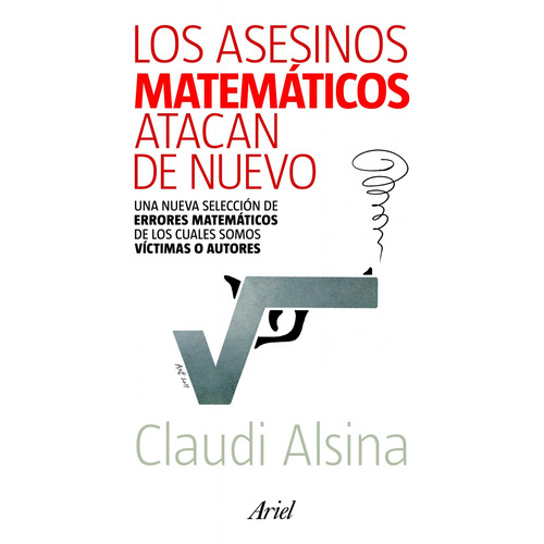 Los asesinos matemáticos atacan de nuevo: Una nueva selección de errores matemáticos, de Alsina, Claudi. Serie Claves Editorial Ariel México, tapa blanda en español, 2012
