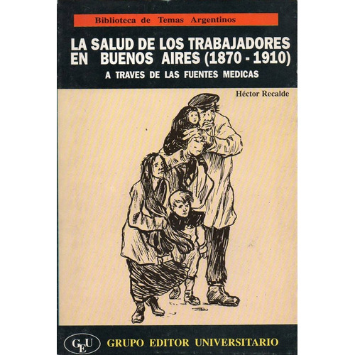 Salud De Los Trabajadores En Buenos Aires, La 1870 1910, De Recalde, Hector. Editorial Grupo Editor Universitario, Tapa Tapa Blanda En Español