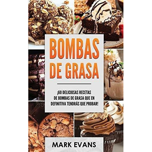 Bombas De Grasa 60 Deliciosas Recetas De Bombas De., de EVANS, Mark. Editorial Independently Published en inglés