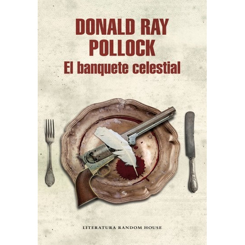 El Banquete Celestial - Donald Ray Pollock