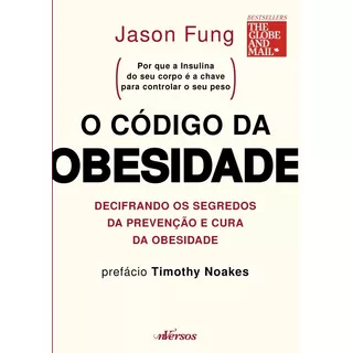 O Código Da Obesidade: Decifrando Os Segredos Da Prevenção E Cura Da Obesidade, De Fung, Jason. Nversos Editora Ltda. Epp, Capa Mole Em Português, 2018