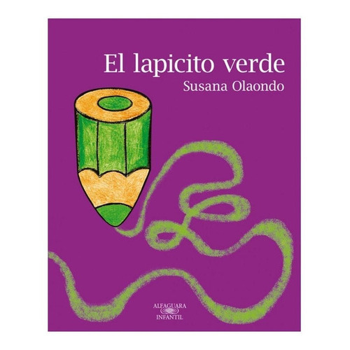 LAPICITO VERDE, EL, de Susana Olaondo. Editorial Alfaguara Infantil Juvenil en español